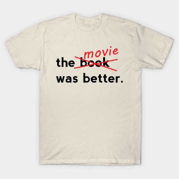 The Movie was Better T-Shirt by SweetPaul Entertainment 